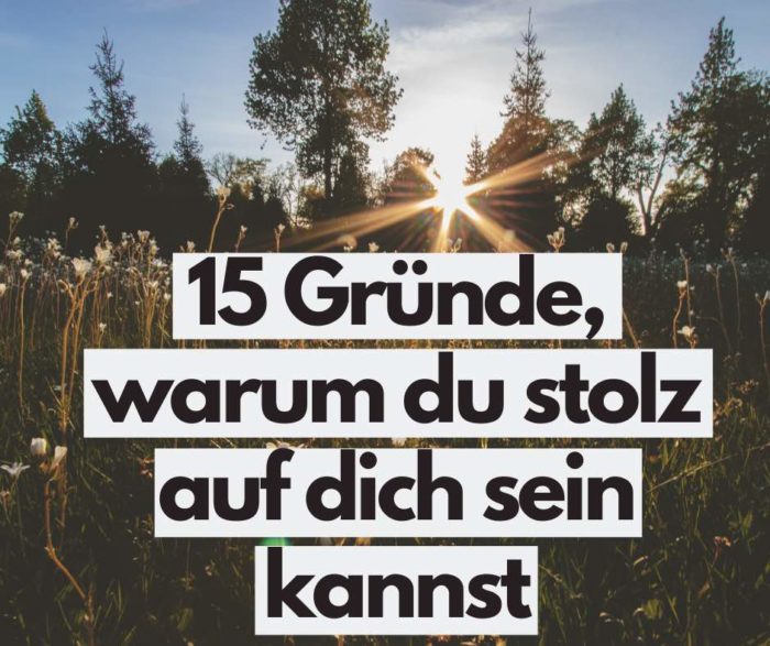 Selbstliebe 15 Gründe, warum du stolz auf dich sein kannst