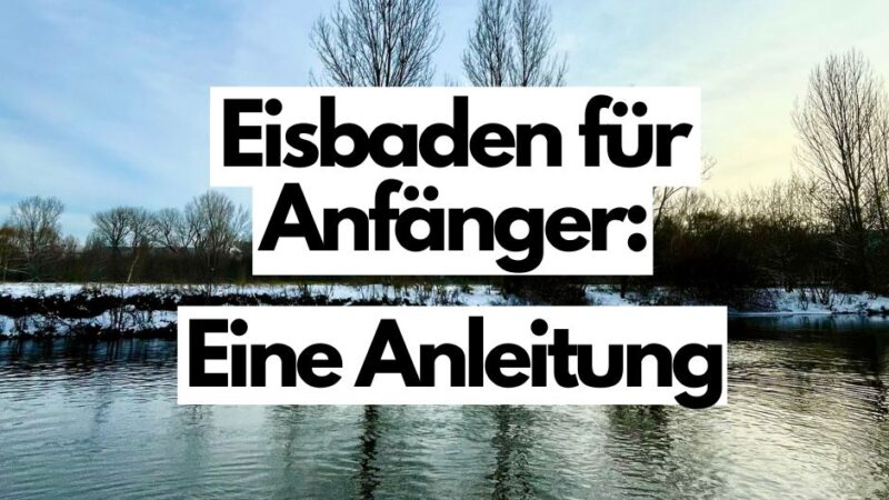 Zu sehen ist ein winterlicher Fluss an einem sonnigen Tag; davor der Text: Eisbaden für Anfänger – eine Anleitung.