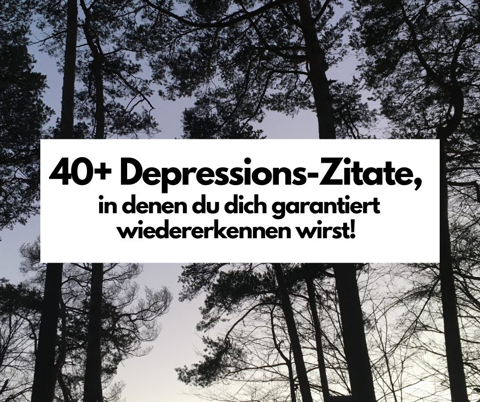 Depressionen: 40+ Zitate, in denen du dich garantiert wiedererkennen wirst!