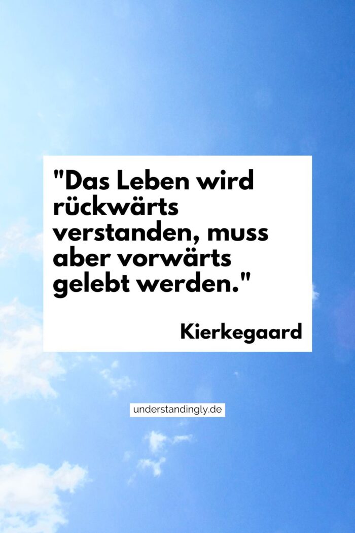 Zitat von Kierkegaard (bereits im Fließtext zitiert) darüber, dass man das Leben nur rückwärts verstehen kann.