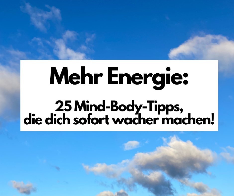 You are currently viewing Mehr Energie: 25 Mind-Body-Tipps, die dich sofort wacher machen!
