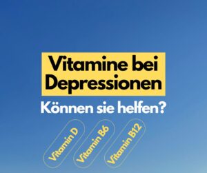 Read more about the article Vitamine bei Depressionen: Können sie helfen?